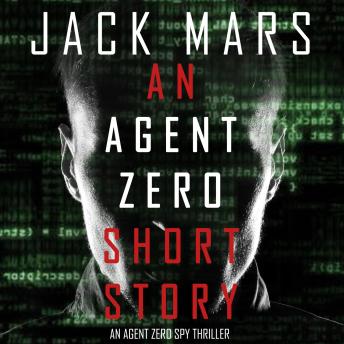 Agent Zero Short Story (An Agent Zero Spy Thriller—Book 0.5) Audiobook