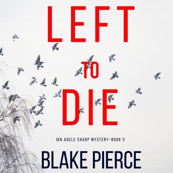Left To Die (An Adele Sharp Mystery—Book One) Audiobook