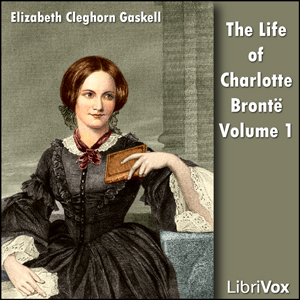 Life Of Charlotte Brontë Volume 1 Audiobook