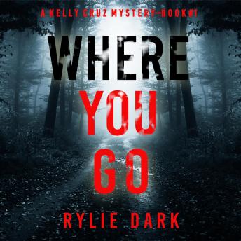 Where You Go (A Kelly Cruz Mystery—Book One) Audiobook